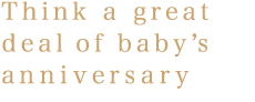 Think a great deal of baby’s anniversary